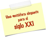 
Una metáfora elegantepara el 
siglo XXI