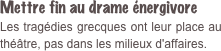 Mettre fin au drame énergivore  Les tragédies grecques ont leur place au théâtre, pas dans les milieux d'affaires.